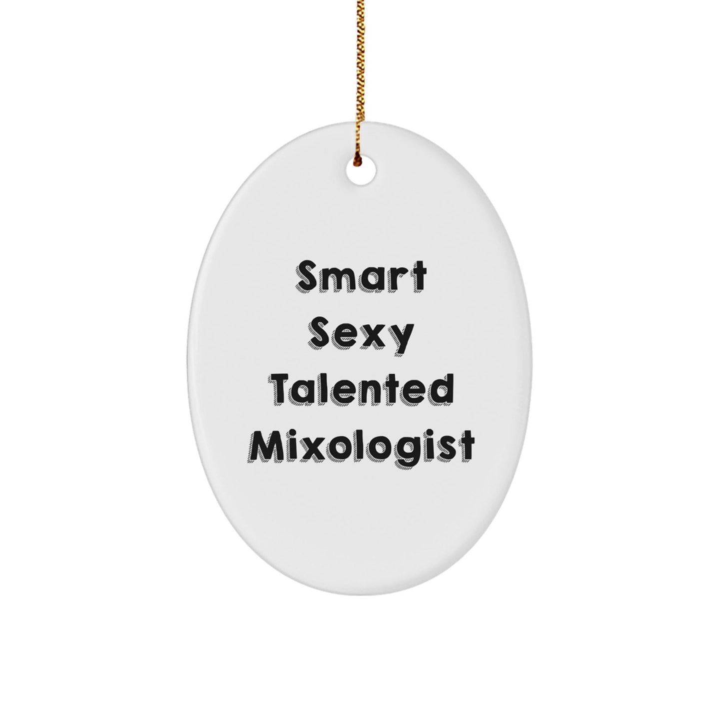 Mixologist Gifts from Friends and Family - 'Smart Sexy Talented' Oval Ornament for Christmas Decor - Victory Thru Vision