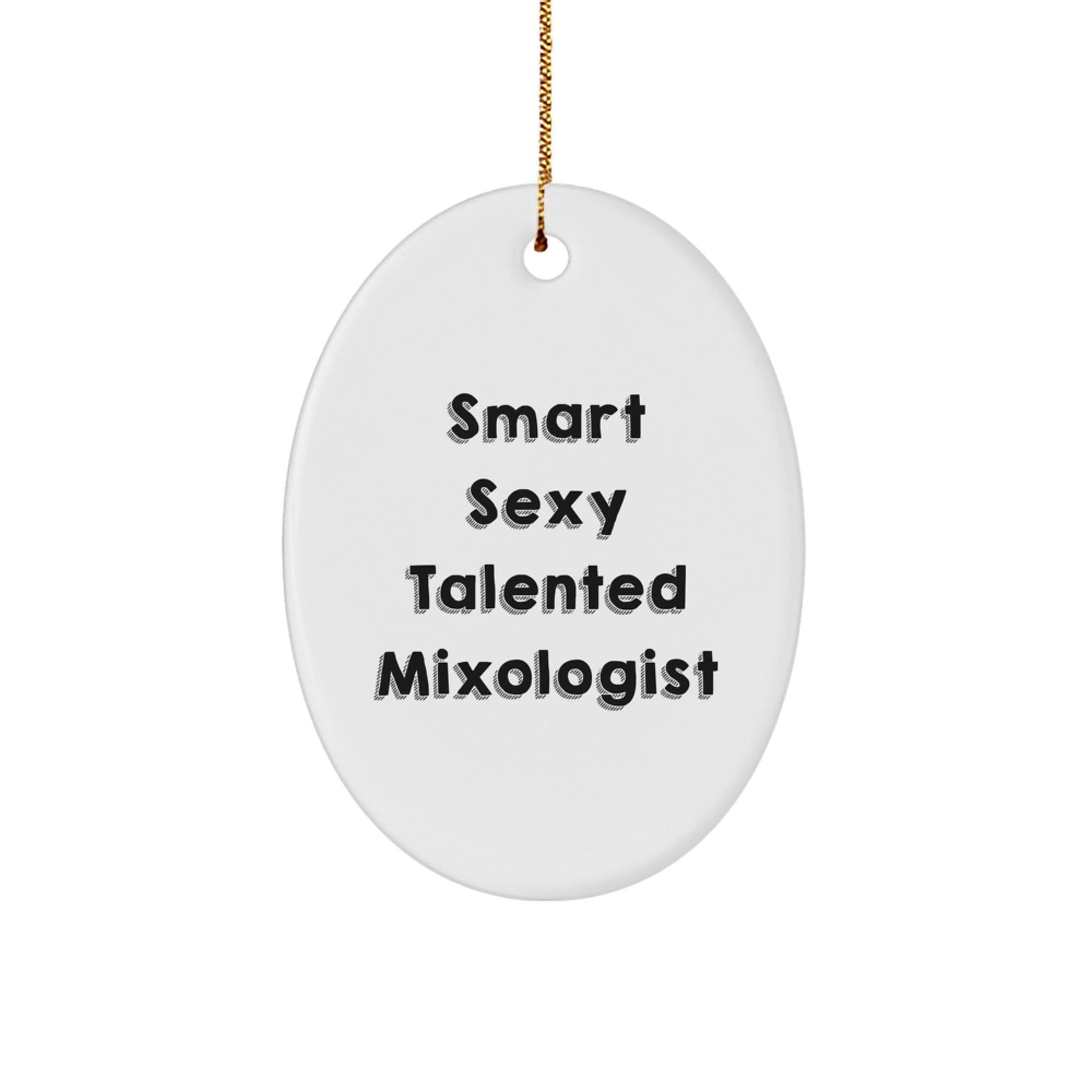 Mixologist Gifts from Friends and Family - 'Smart Sexy Talented' Oval Ornament for Christmas Decor - Victory Thru Vision