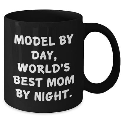 Model By Day World's Best Mom By Night Funny Black Coffee Mug Gifts from Friends for Model Father's Day - Victory Thru Vision 