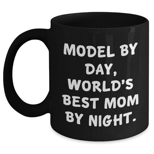 Model By Day World's Best Mom By Night Funny Black Coffee Mug Gifts from Friends for Model Father's Day - Victory Thru Vision 
