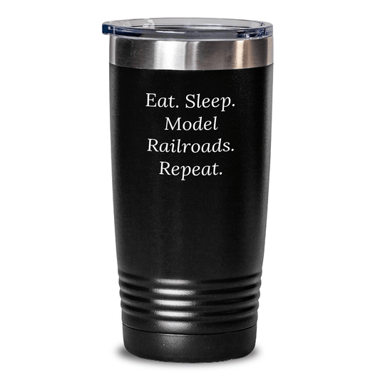 Model Railroads Lovers' Gift, Eat. Sleep. Model Railroads. Repeat. Dad's Father's Day Tumbler, Gifts from Men to Model Railroads Enthusiasts - Victory Thru Vision 