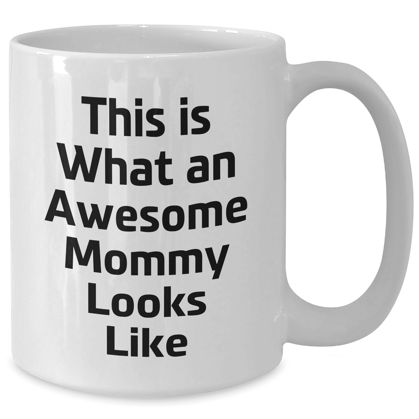 Mommy Gifts from Men - White Coffee Mug with Inspirational Quote 'This Is What An Awesome Mommy Looks Like' for Graduation Unique Gifts - Victory Thru Vision 
