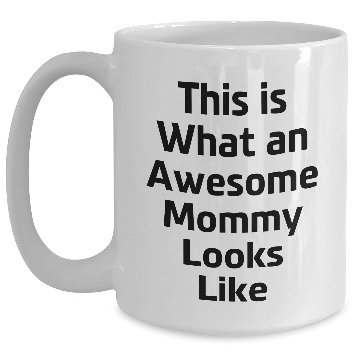 Mommy Gifts from Men - White Coffee Mug with Inspirational Quote 'This Is What An Awesome Mommy Looks Like' for Graduation Unique Gifts - Victory Thru Vision 