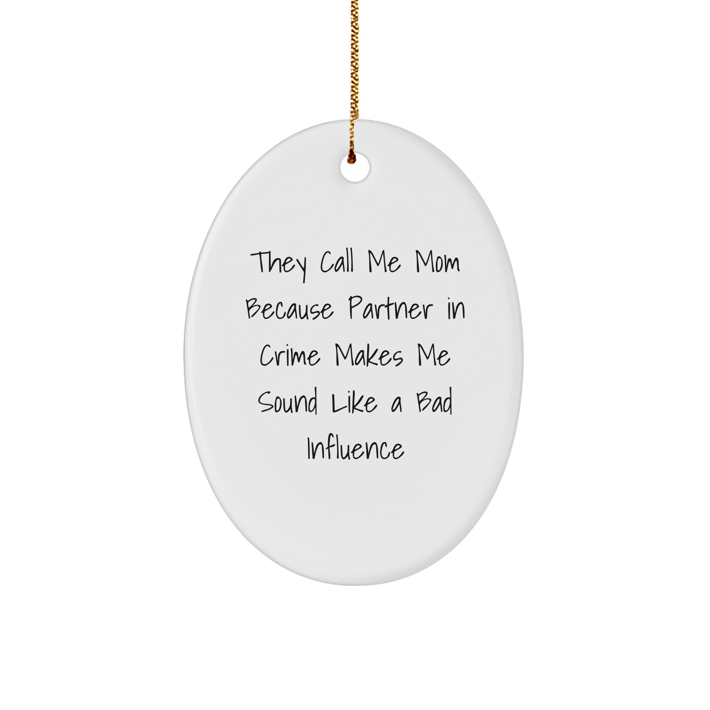 Mom's Partner in Crime Oval Ornament, Gifts from Men to Mom, Funny Quote, Christmas Unique Gifts - Victory Thru Vision 