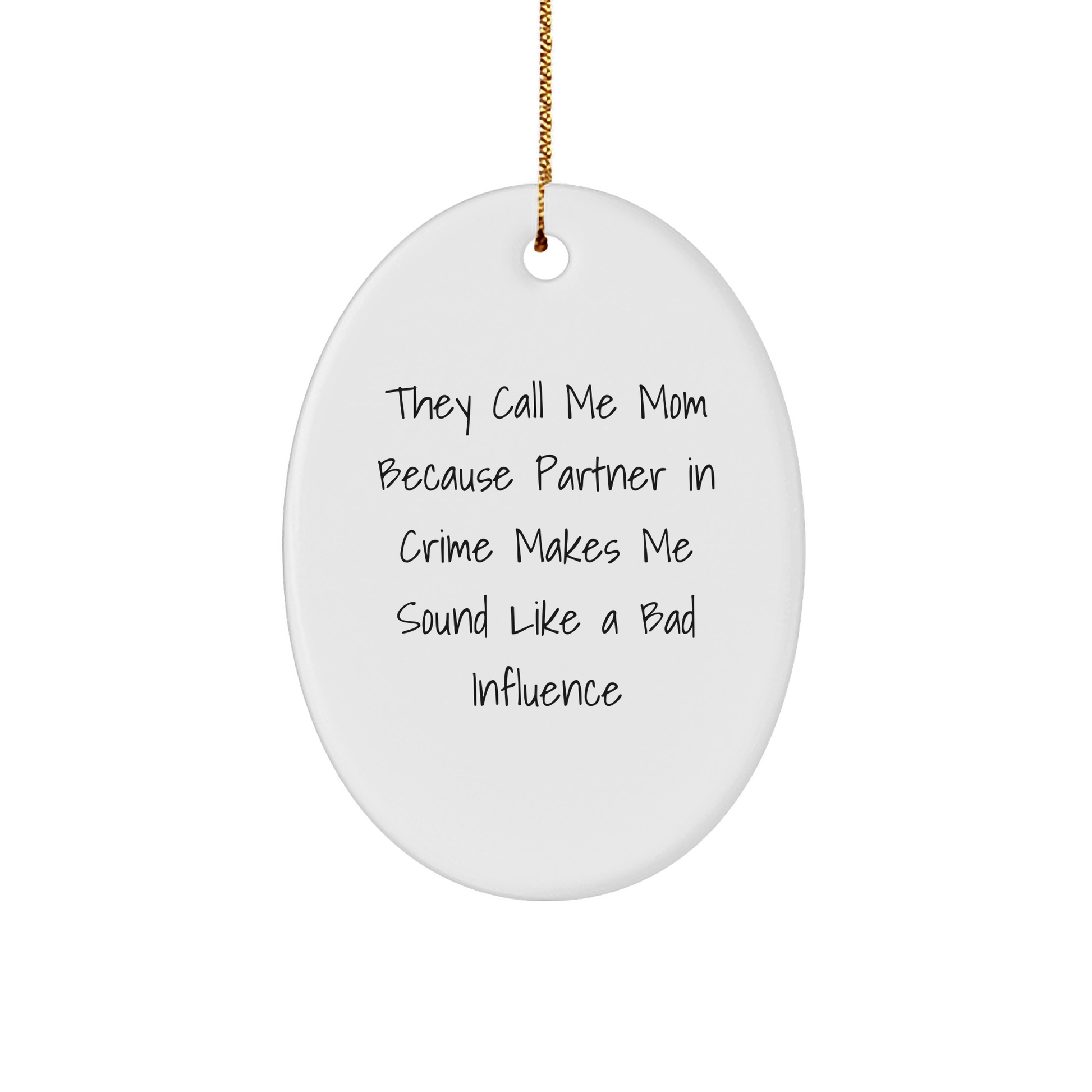 Mom's Partner in Crime Oval Ornament, Gifts from Men to Mom, Funny Quote, Christmas Unique Gifts - Victory Thru Vision 