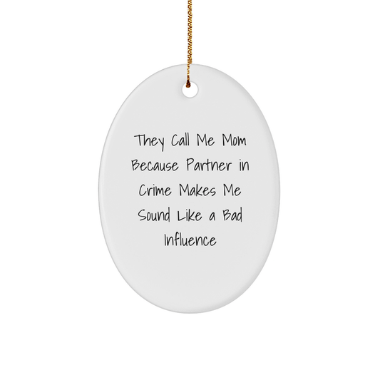 Mom's Partner in Crime Oval Ornament, Gifts from Men to Mom, Funny Quote, Christmas Unique Gifts - Victory Thru Vision 