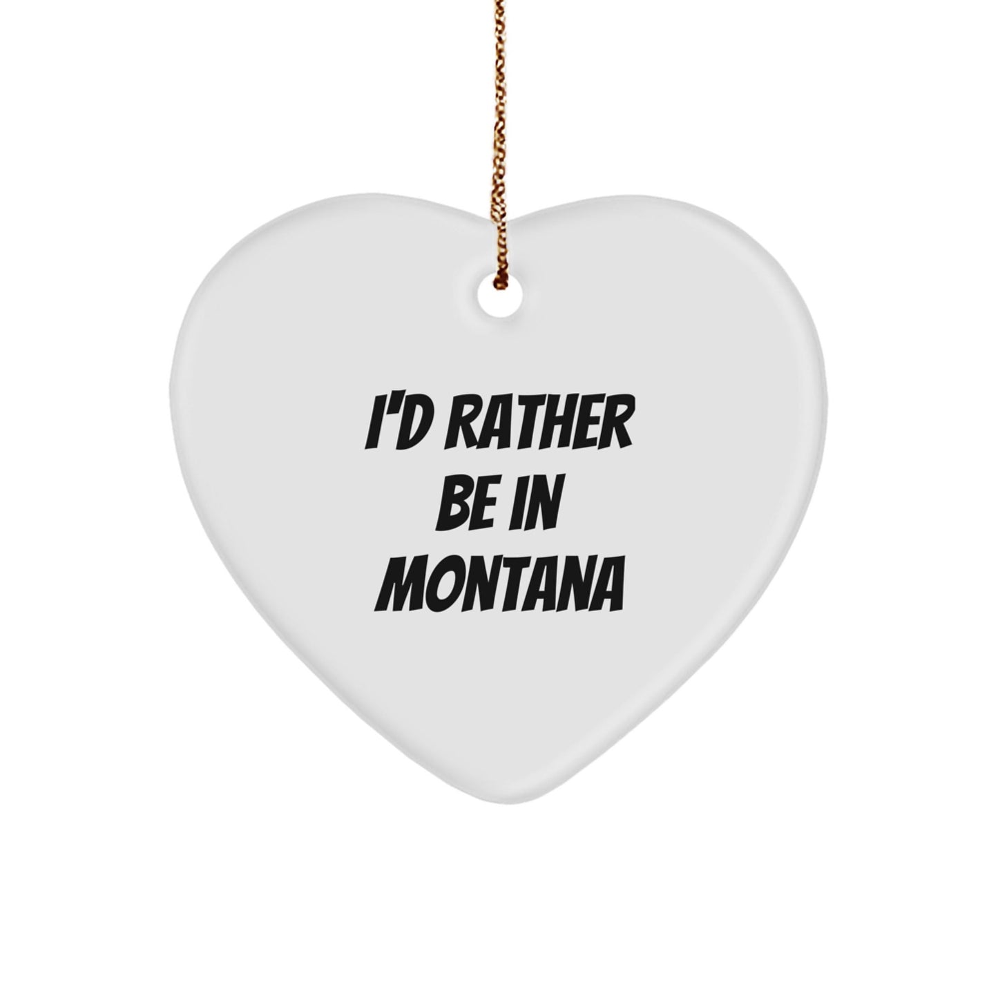 Montana Heart Ornament with Funny I'd Rather Be in Montana Quote, Gifts from Friends and Family, 2.75" Tall, Heart Shaped, White, Perfect for Christmas, Gifts for Montana Lovers, Men, Women, and Kids - Victory Thru Vision
