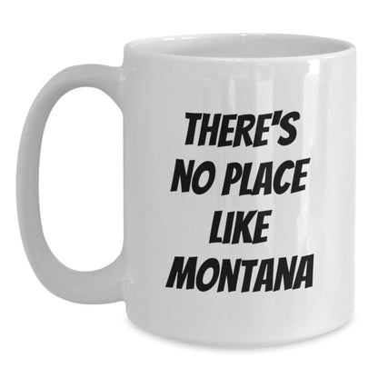 Montana Lovers Gifts from Friends, Unique Birthday Unique Gifts for Montana Men, Women, Family, 'There's No Place Like Montana' Quote White Coffee Mug - Victory Thru Vision