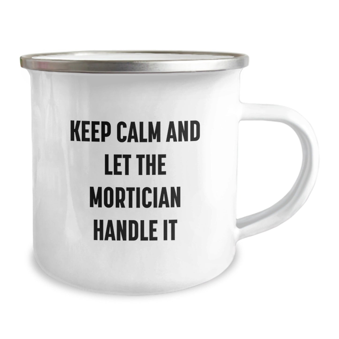 Mortician Funny Gifts from Friends to Mortician, Keep Calm and Let the Mortician Handle It Graduation Unique Gifts in a Camping Mug - Victory Thru Vision