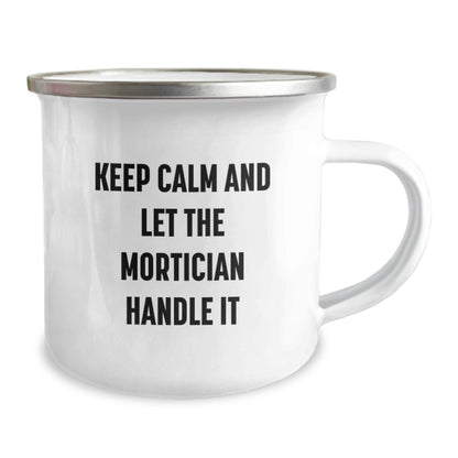 Mortician Funny Gifts from Friends to Mortician, Keep Calm and Let the Mortician Handle It Graduation Unique Gifts in a Camping Mug - Victory Thru Vision