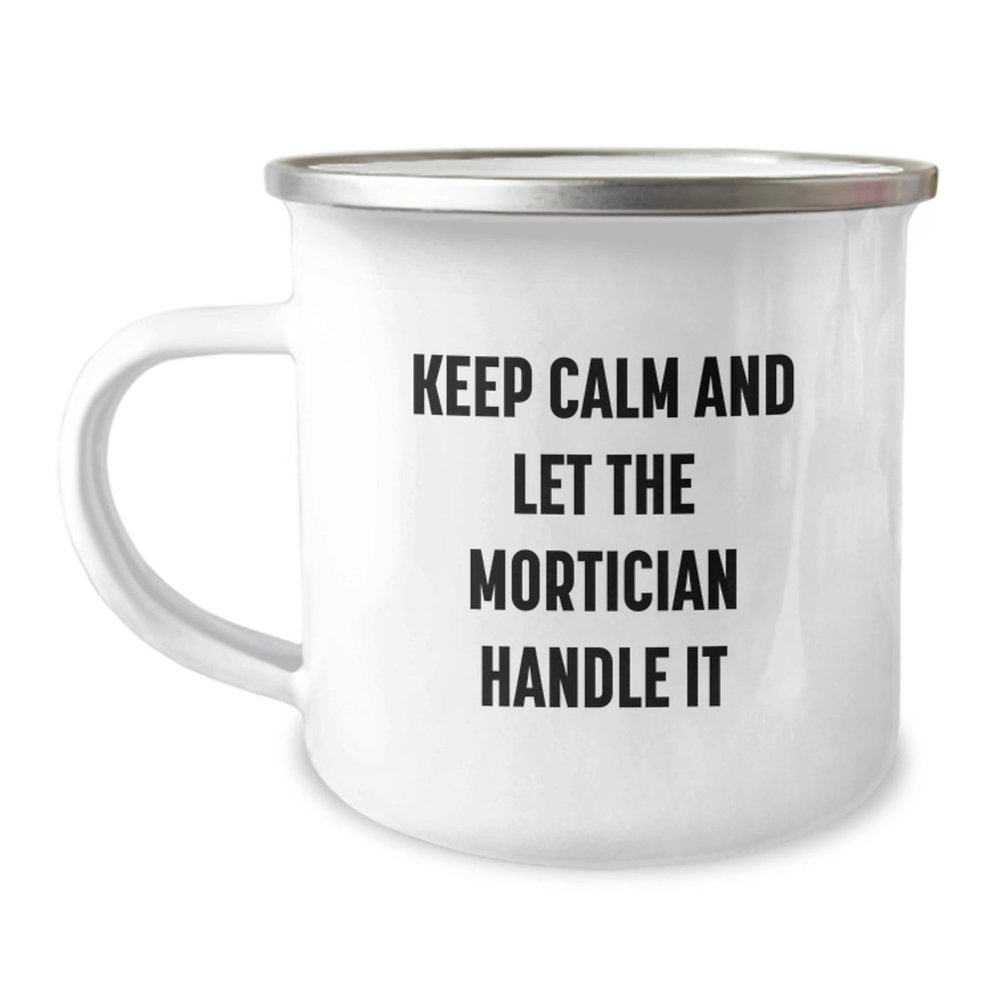Mortician Funny Gifts from Friends to Mortician, Keep Calm and Let the Mortician Handle It Graduation Unique Gifts in a Camping Mug - Victory Thru Vision