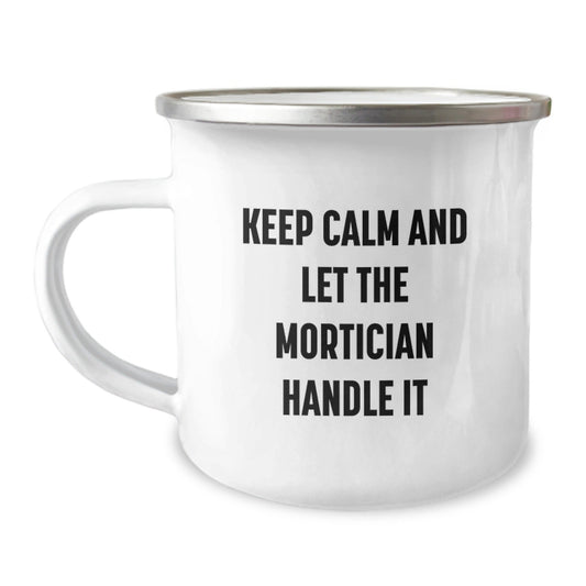 Mortician Funny Gifts from Friends to Mortician, Keep Calm and Let the Mortician Handle It Graduation Unique Gifts in a Camping Mug - Victory Thru Vision