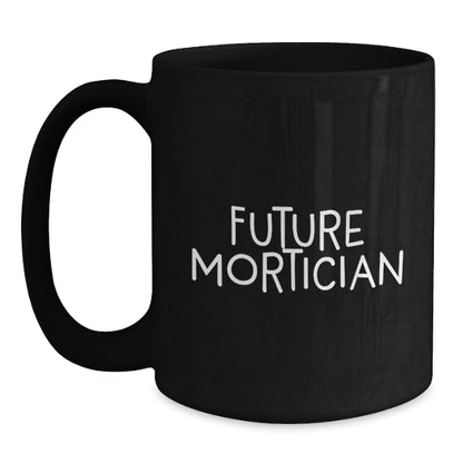 Mortician Gifts for Future Mortician, Funny Quote on Black Coffee Mug, Perfect Graduation Unique Gifts from Friends to Mortician - Victory Thru Vision