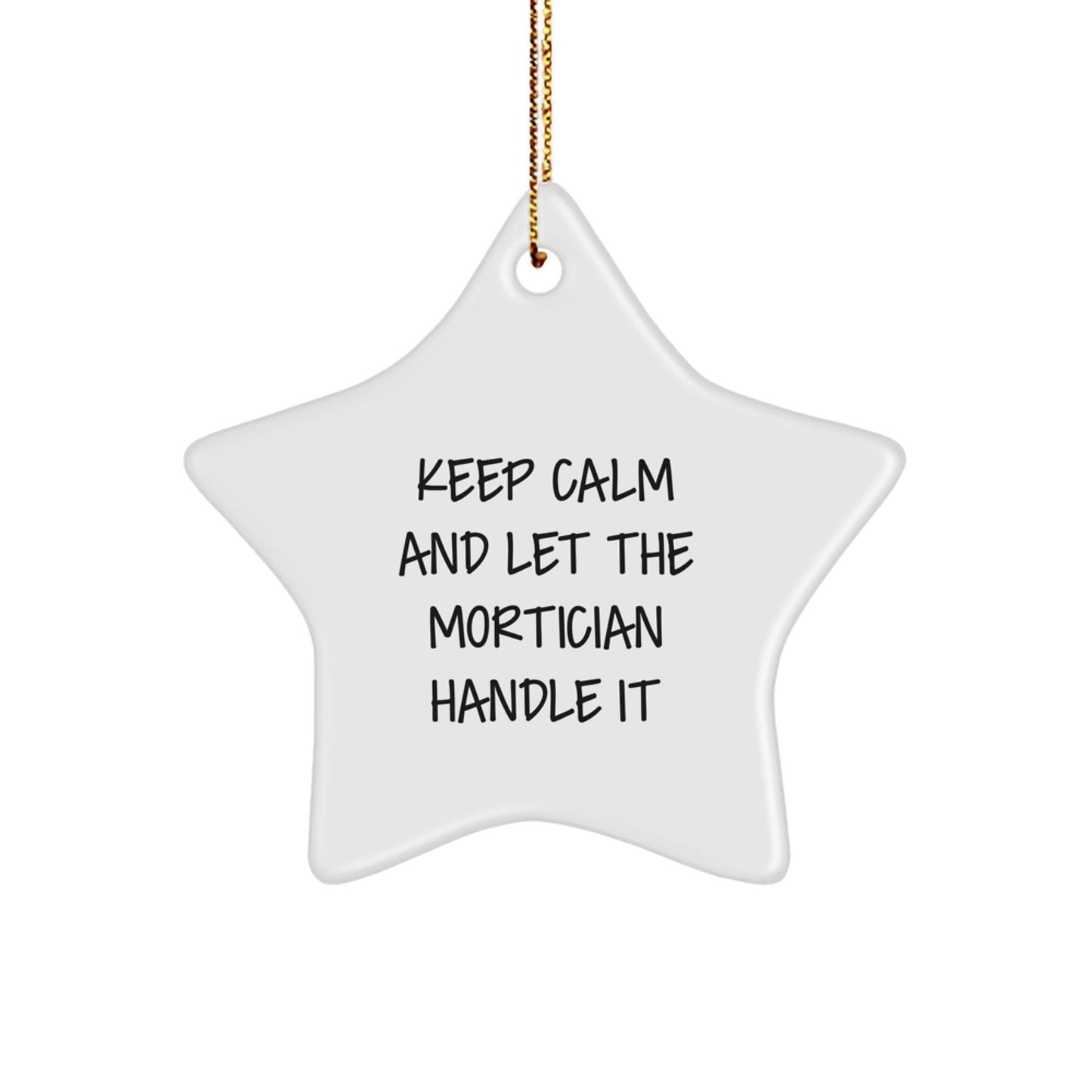 Mortician Gifts from Friends and Family - Keep Calm And Let The Mortician Handle It, Star Ornament, Christmas Unique Gifts - Victory Thru Vision