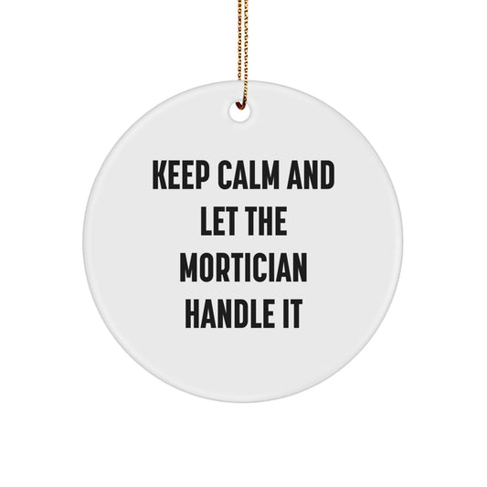 Mortician Gifts from Friends, Christmas Unique Circle Ornaments with Funny 'Keep Calm And Let The Mortician Handle It' Quote for Mortician, Men, Women, Coworkers, or Family - Victory Thru Vision
