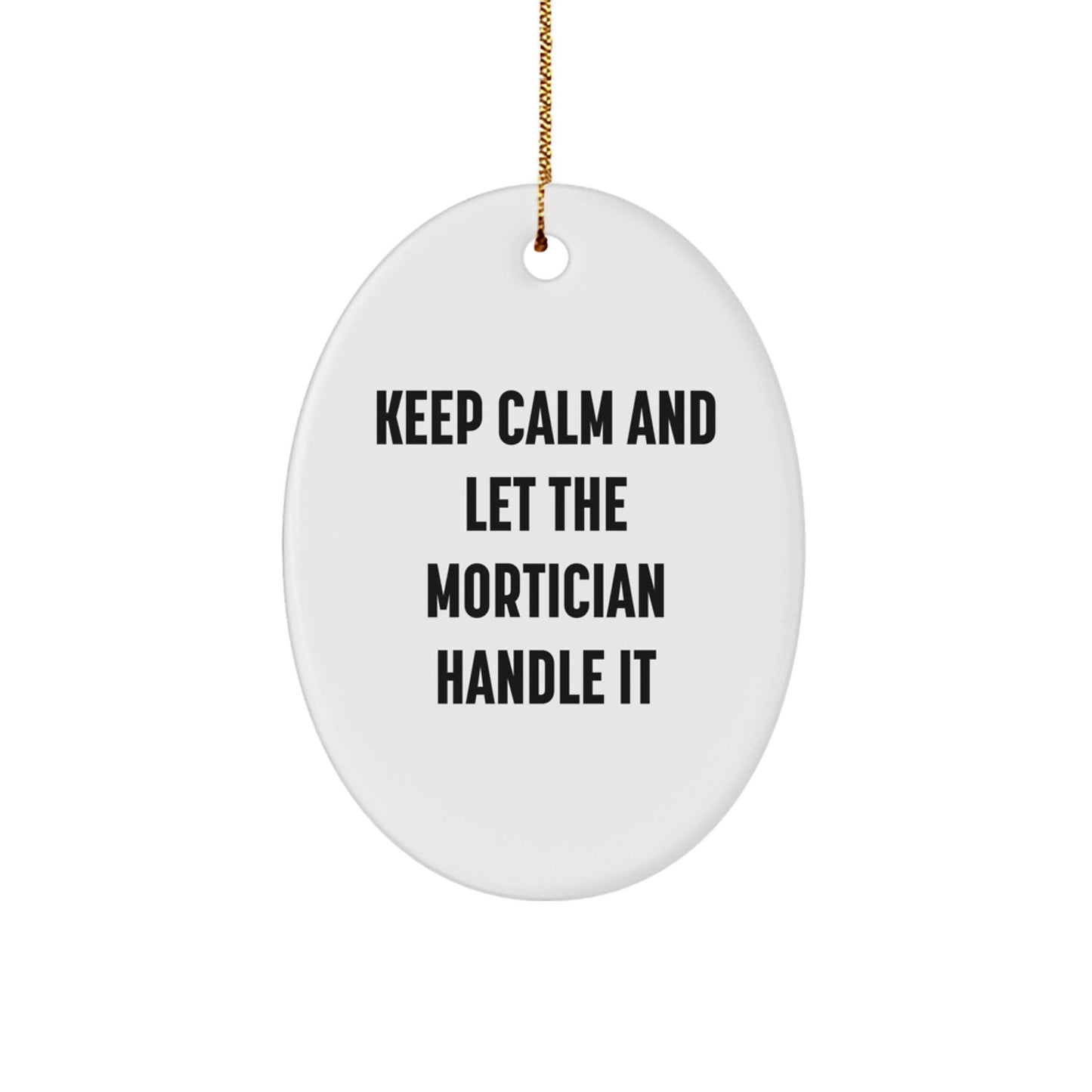Mortician Gifts from Friends, Funny Oval Ornament for Christmas, Keep Calm and Let the Mortician Handle It - Victory Thru Vision