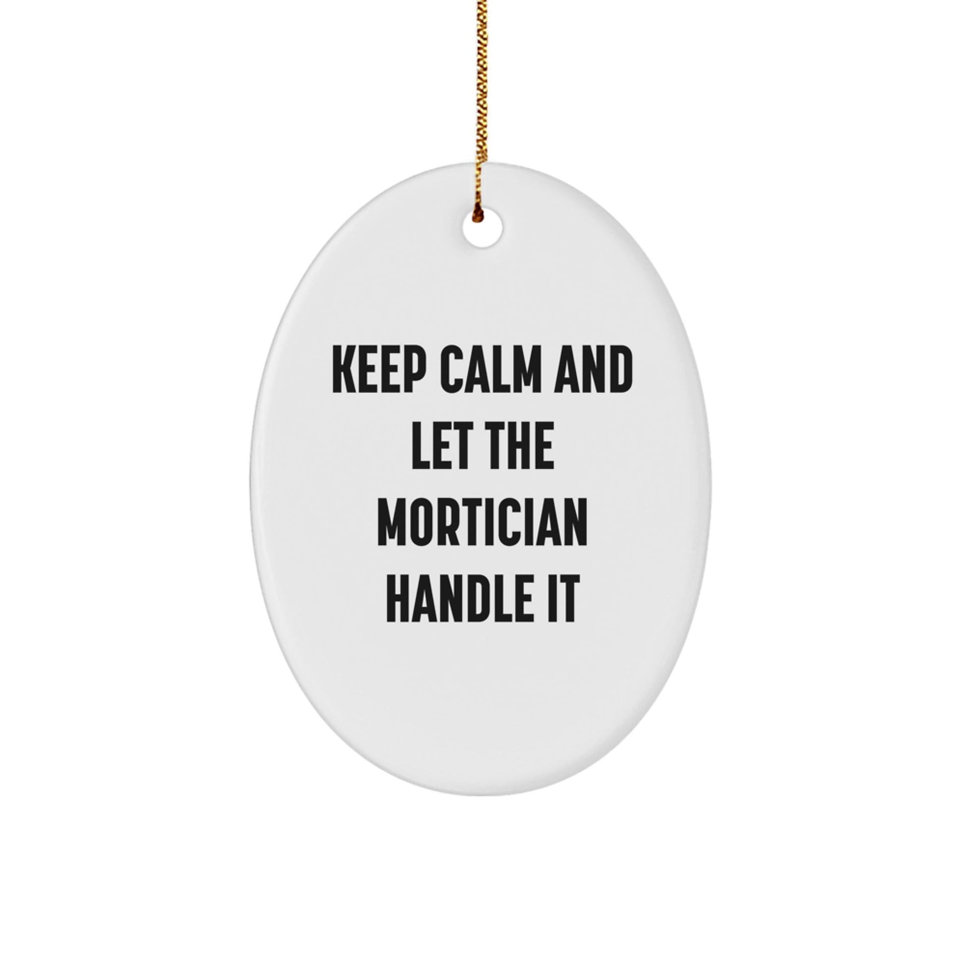 Mortician Gifts from Friends, Funny Oval Ornament for Christmas, Keep Calm and Let the Mortician Handle It - Victory Thru Vision