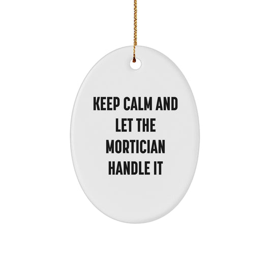 Mortician Gifts from Friends, Funny Oval Ornament for Christmas, Keep Calm and Let the Mortician Handle It - Victory Thru Vision