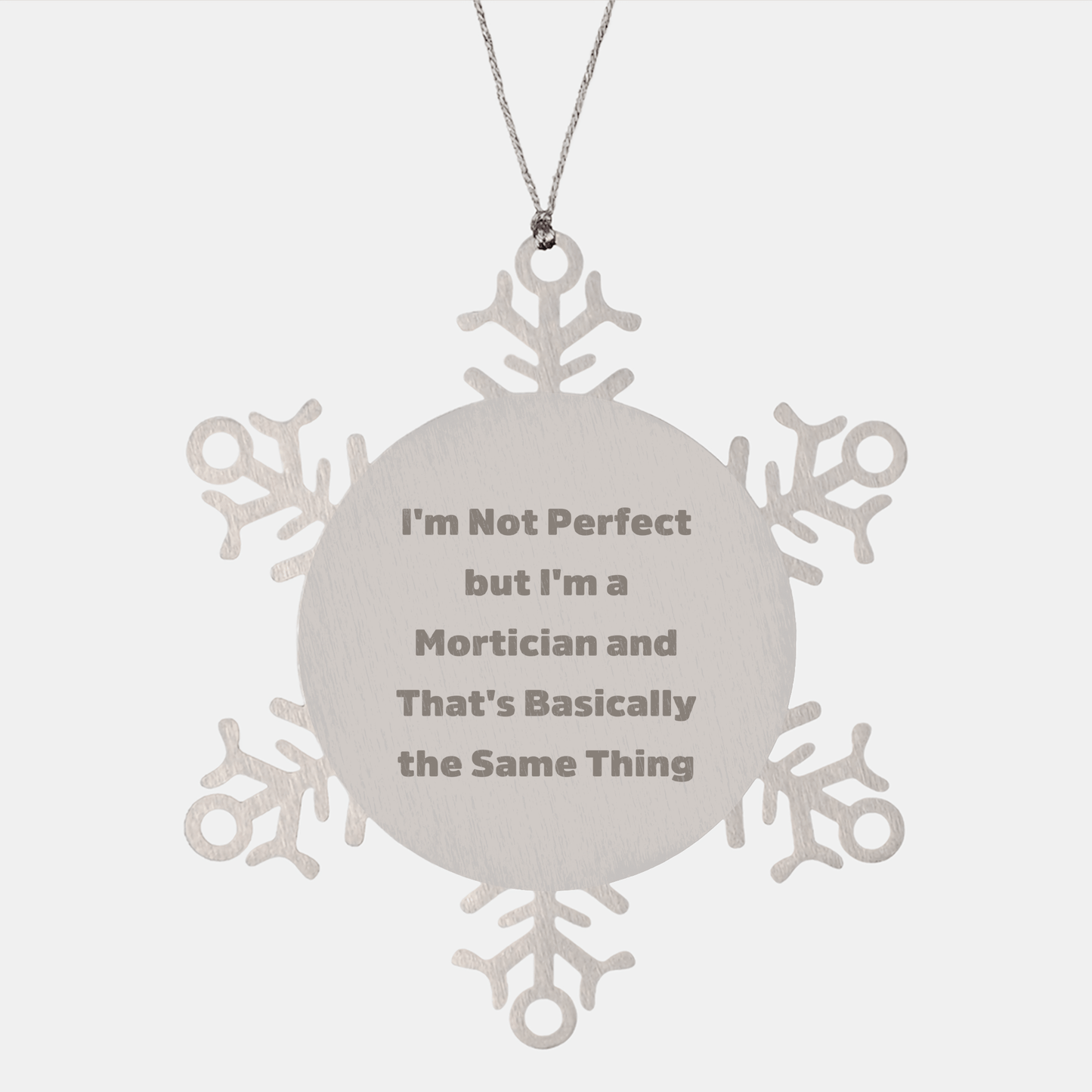 Mortician Gifts from Friends Funny Snowflake Ornament for Mortician, I'm Not Perfect But I'm A Mortician And That's Basically The Same Thing, Christmas Unique Gifts for Mortician Men - Victory Thru Vision 