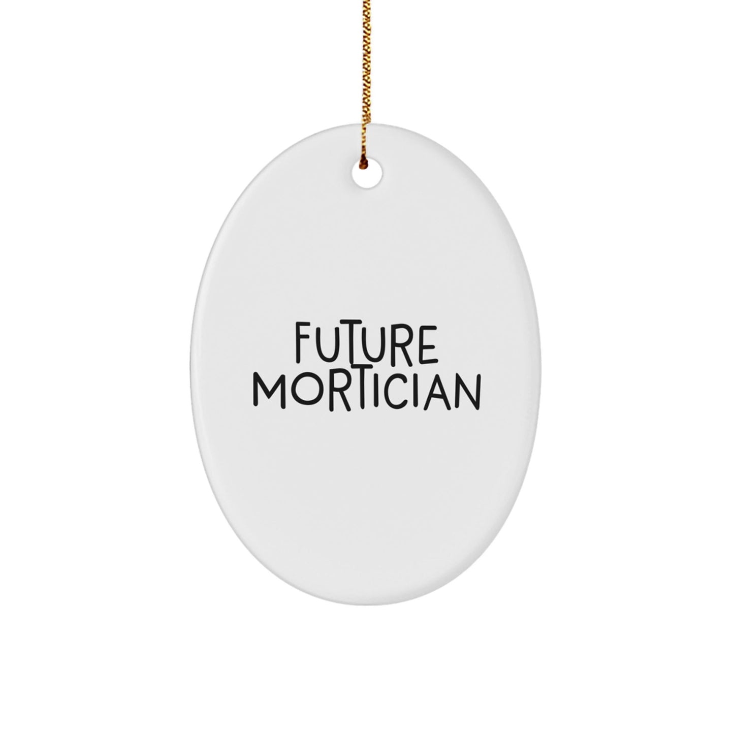 Mortician Gifts from Friends - Future Mortician Oval Ornament, Funny Quote, Christmas Unique Gifts for Mortician - Victory Thru Vision