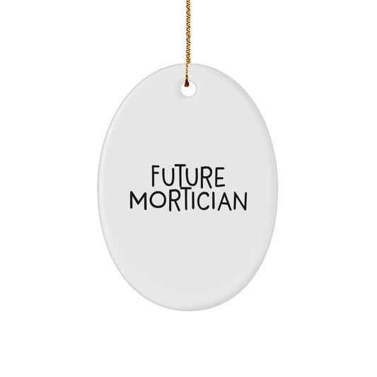Mortician Gifts from Friends - Future Mortician Oval Ornament, Funny Quote, Christmas Unique Gifts for Mortician - Victory Thru Vision
