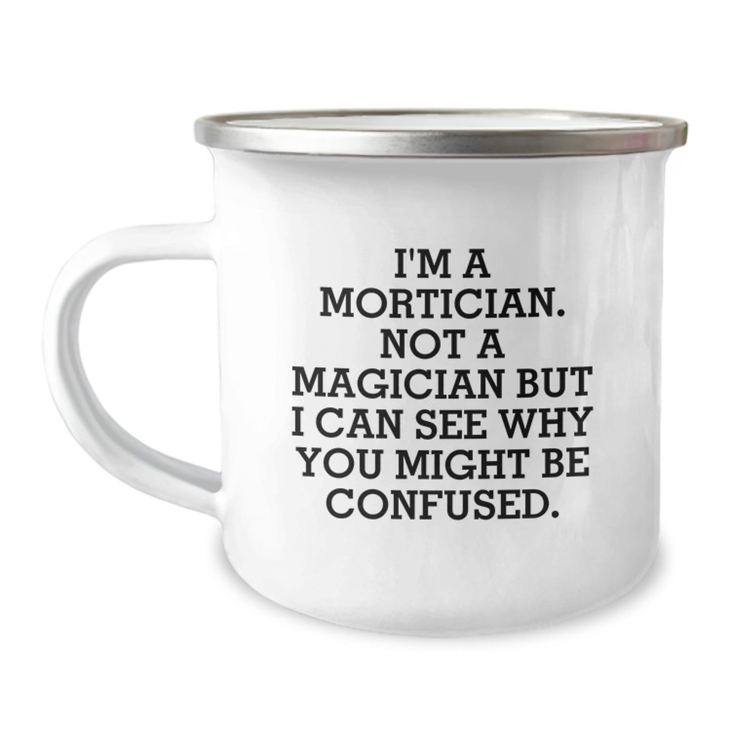 Mortician Gifts from Friends - I'm A Mortician. Not A Magician But I Can See Why You Might Be Confused. Birthday Camping Mug - Victory Thru Vision