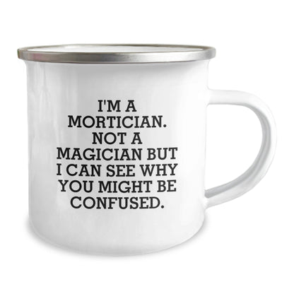 Mortician Gifts from Friends - I'm A Mortician. Not A Magician But I Can See Why You Might Be Confused. Birthday Camping Mug - Victory Thru Vision