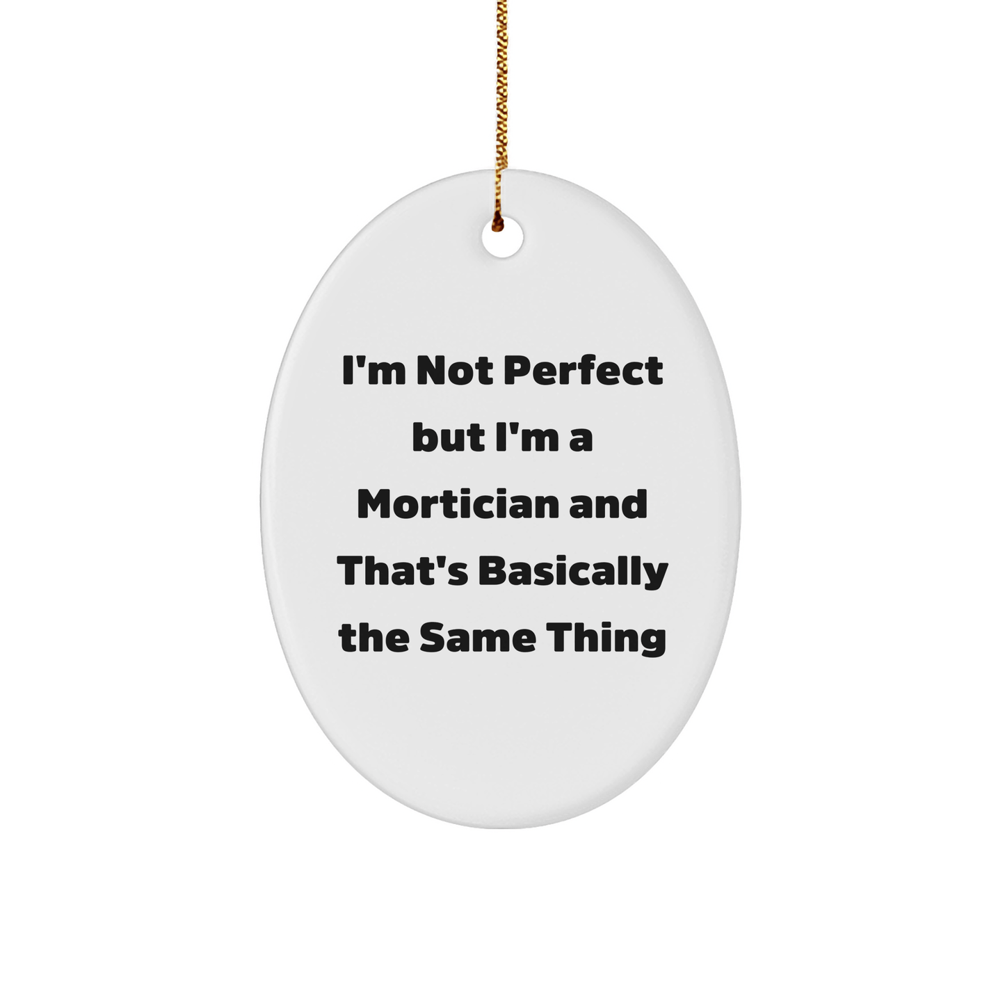 Mortician Gifts from Friends - 'I'm Not Perfect But I'm A Mortician' Oval Ornament for Mortician, Christmas Unique Gifts - Victory Thru Vision