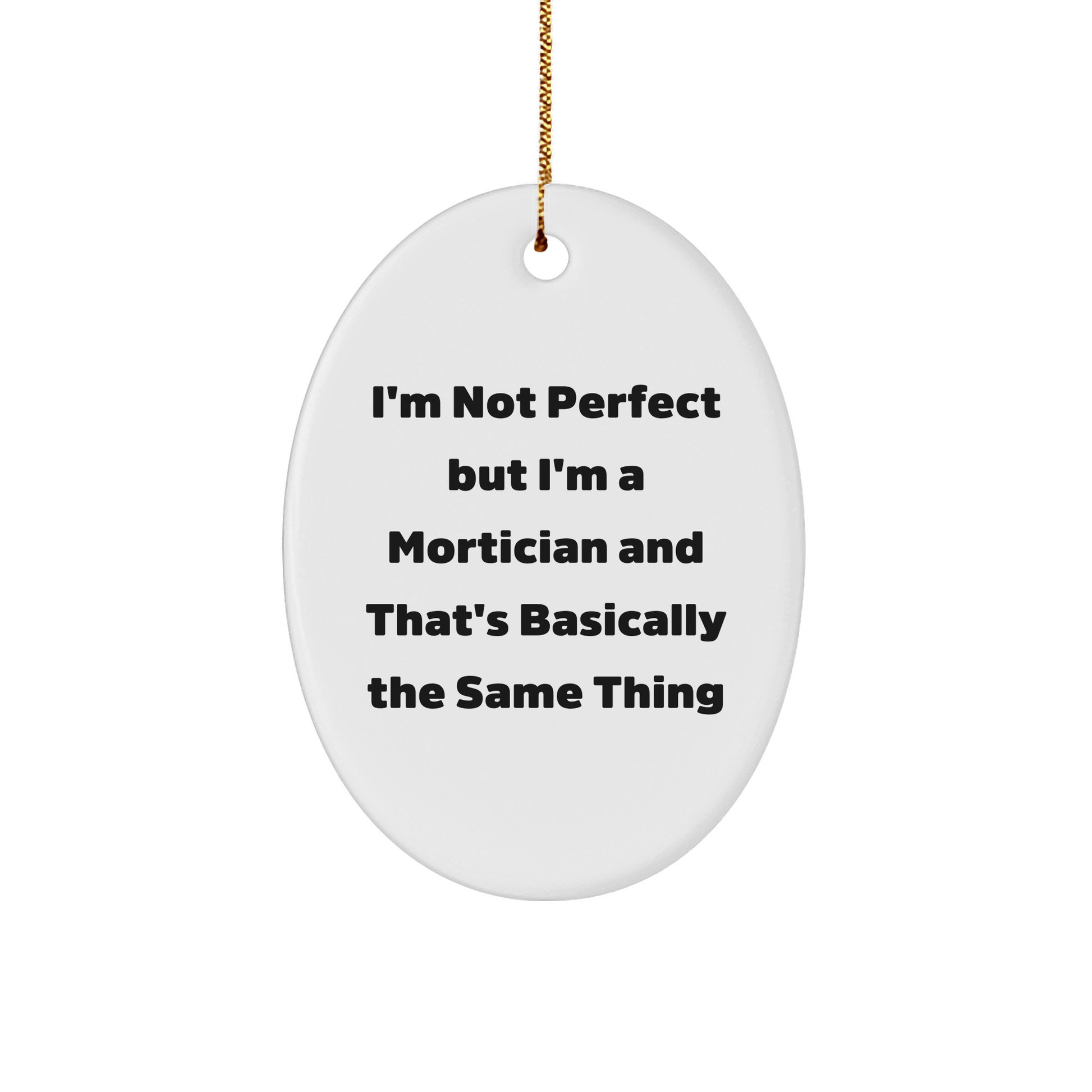 Mortician Gifts from Friends - 'I'm Not Perfect But I'm A Mortician' Oval Ornament for Mortician, Christmas Unique Gifts - Victory Thru Vision