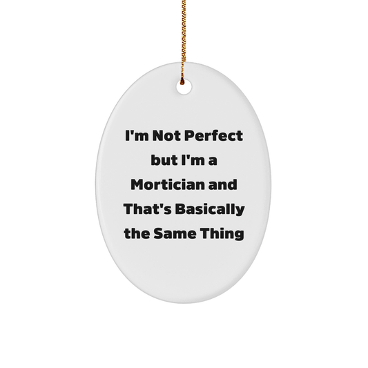 Mortician Gifts from Friends - 'I'm Not Perfect But I'm A Mortician' Oval Ornament for Mortician, Christmas Unique Gifts - Victory Thru Vision