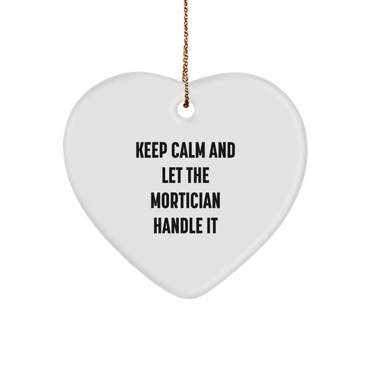 Mortician Gifts from Friends - Keep Calm And Let The Mortician Handle It, Heart Ornament for Mortician, Christmas Unique Gifts - Victory Thru Vision