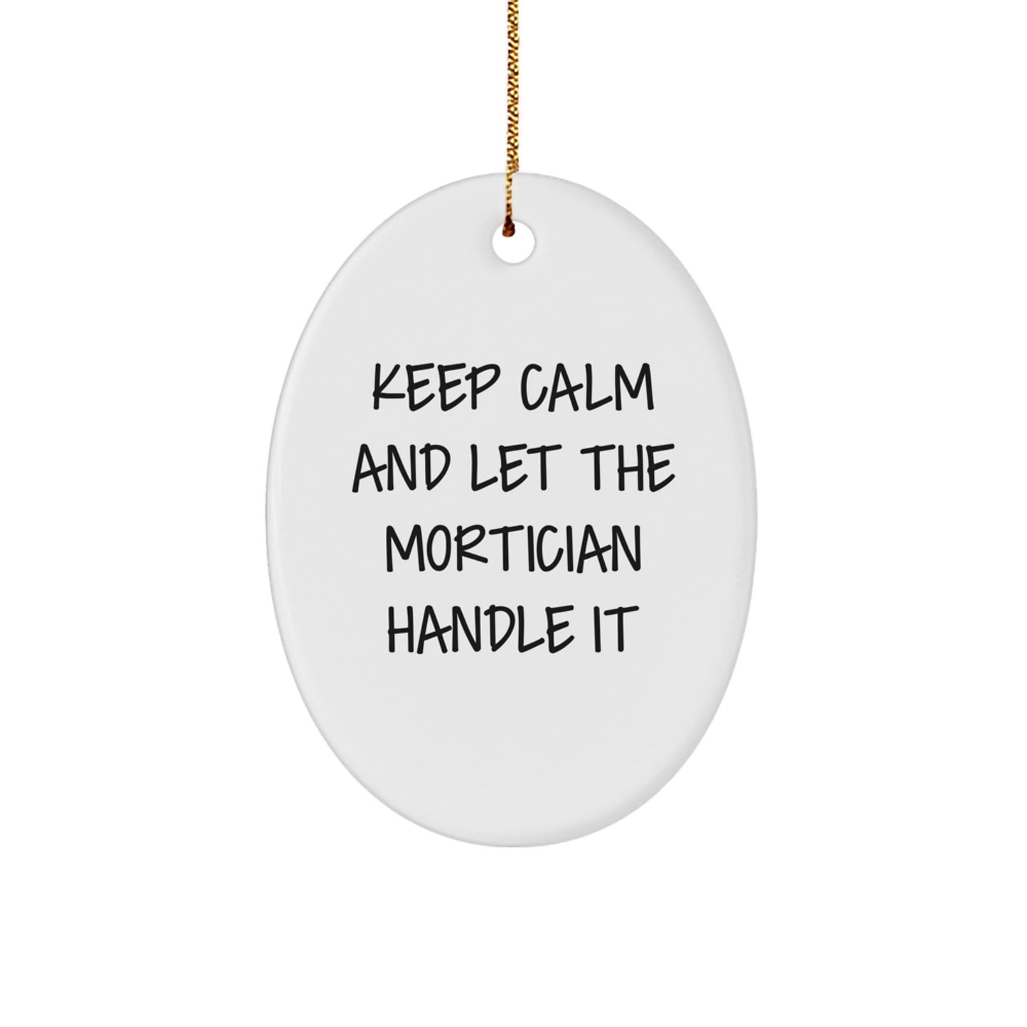 Mortician Gifts from Friends - Oval Ornament, 'Keep Calm And Let The Mortician Handle It' - Christmas Unique Gifts for Mortician - Victory Thru Vision