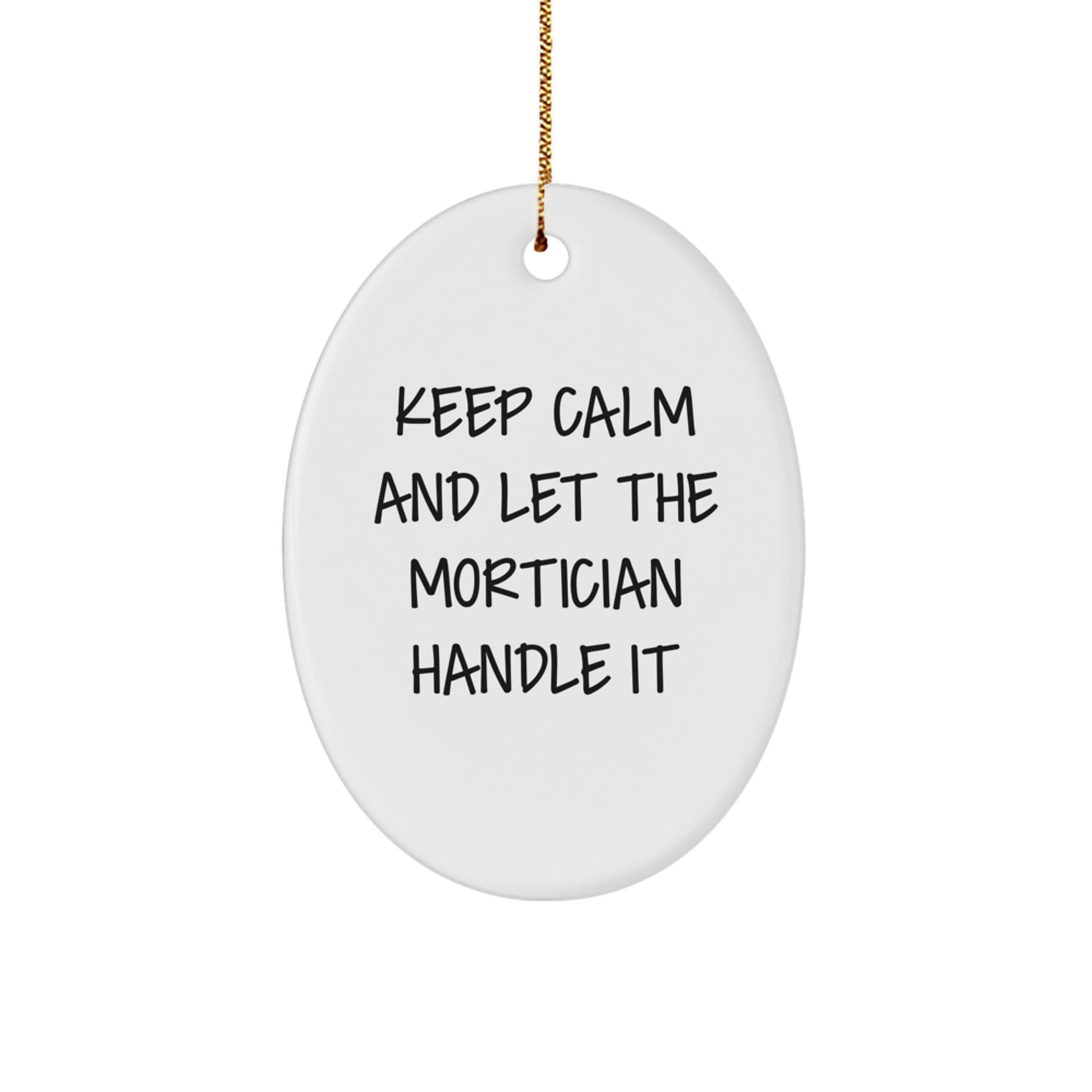 Mortician Gifts from Friends - Oval Ornament, 'Keep Calm And Let The Mortician Handle It' - Christmas Unique Gifts for Mortician - Victory Thru Vision