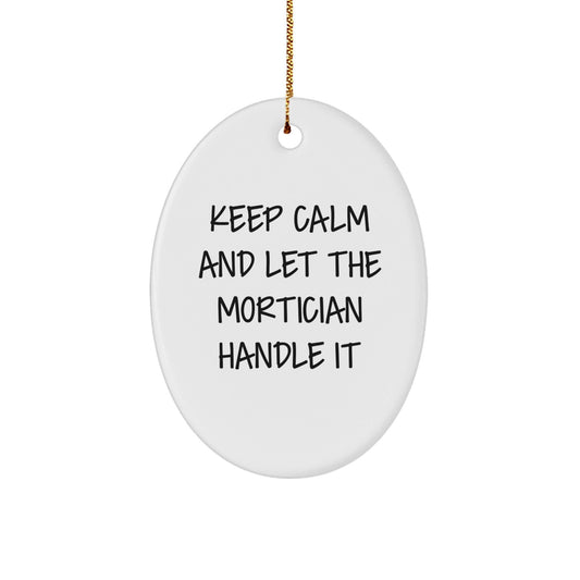 Mortician Gifts from Friends - Oval Ornament, 'Keep Calm And Let The Mortician Handle It' - Christmas Unique Gifts for Mortician - Victory Thru Vision