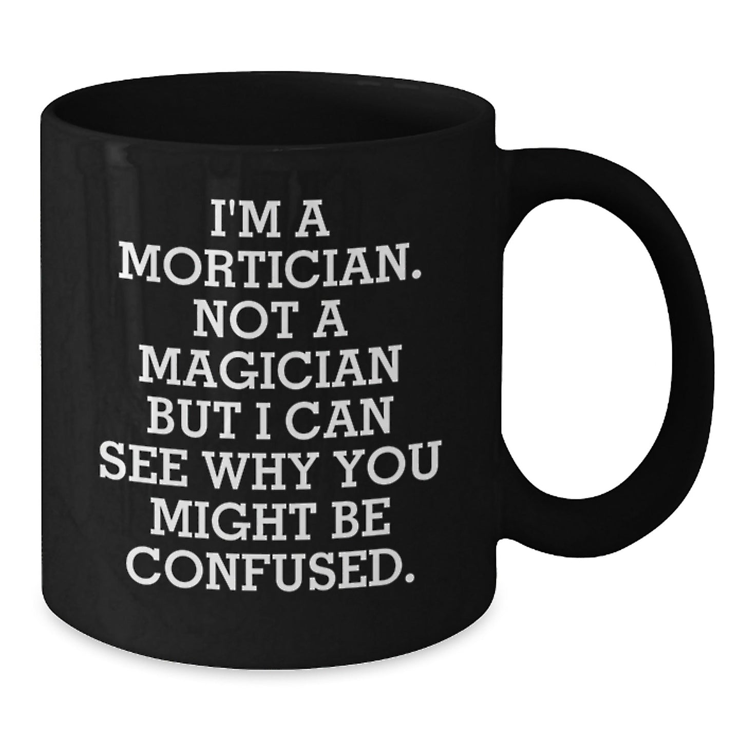 Mortician Gifts from Men - Funny Black Coffee Mug, 'I'm A Mortician. Not A Magician', Birthday Unique Gifts for Mortician - Victory Thru Vision