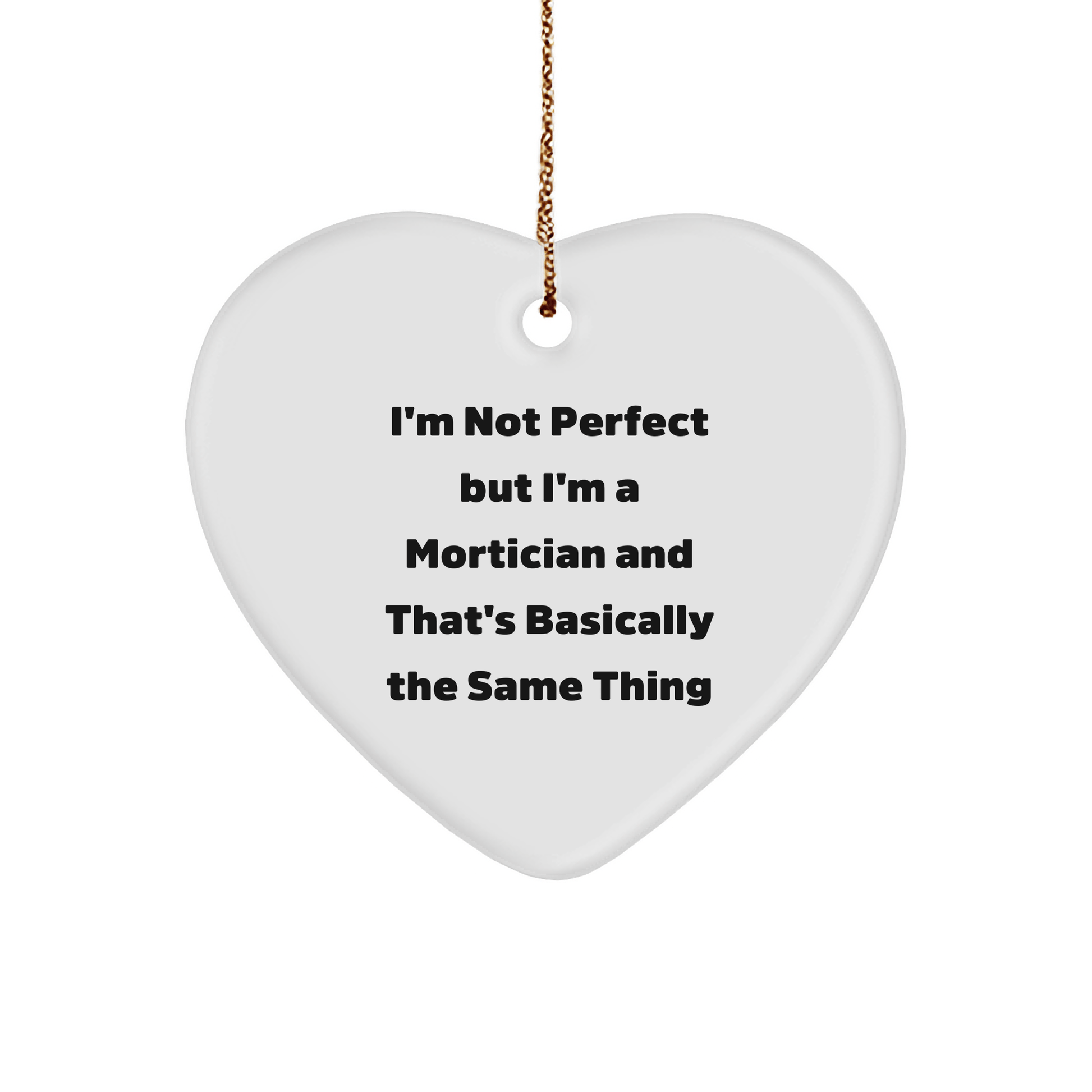 Mortician Gifts, Funny Heart Ornament, 'I'm Not Perfect' - Gifts from Friends to Morticians, Mortician Heart Ornament, Christmas Unique Gifts - Victory Thru Vision 