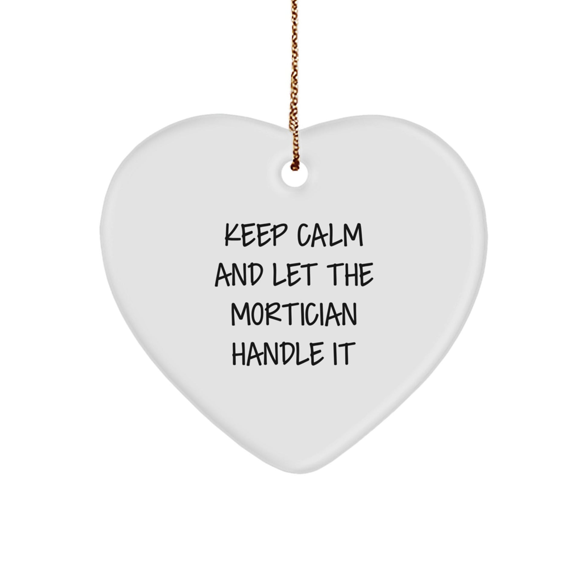Mortician Gifts - Keep Calm And Let The Mortician Handle It - Heart Ornament for Christmas - Victory Thru Vision
