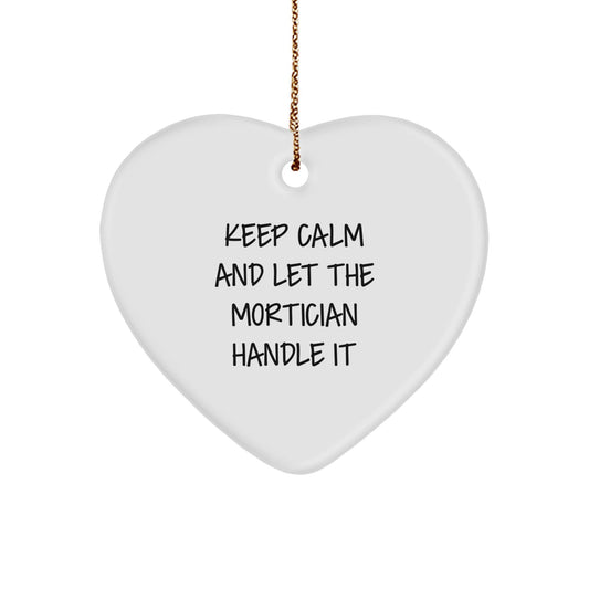 Mortician Gifts - Keep Calm And Let The Mortician Handle It - Heart Ornament for Christmas - Victory Thru Vision