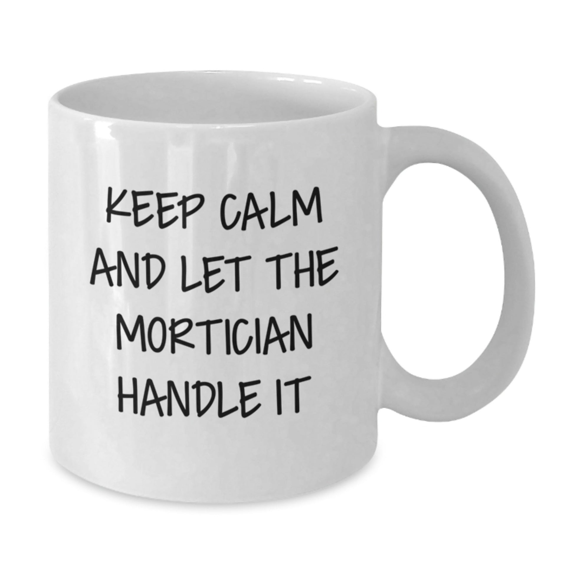 Mortician Humor Gifts from Friends - White Coffee Mug for Graduation, 'Keep Calm And Let The Mortician Handle It' - Victory Thru Vision
