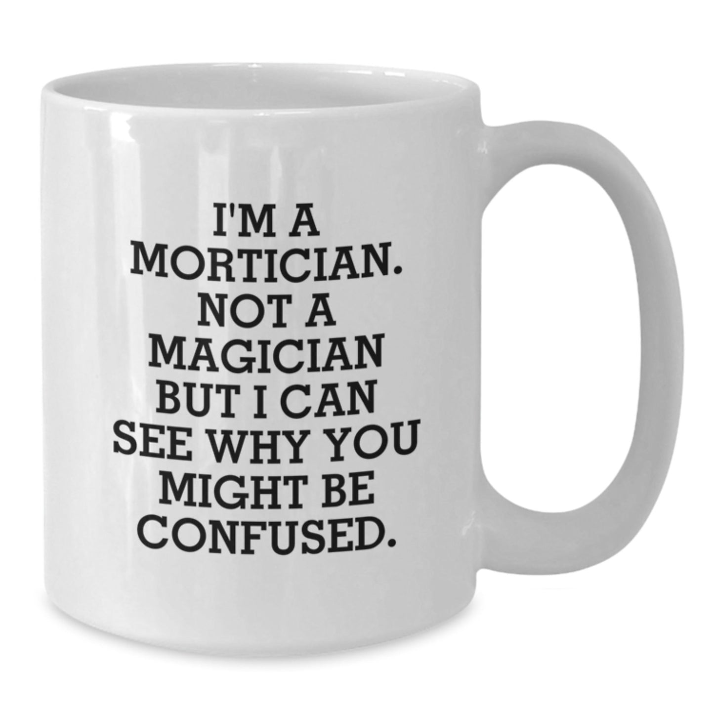 Mortician Humor White Coffee Mug Gifts from Friends for Mortician's Birthday Unique - Victory Thru Vision