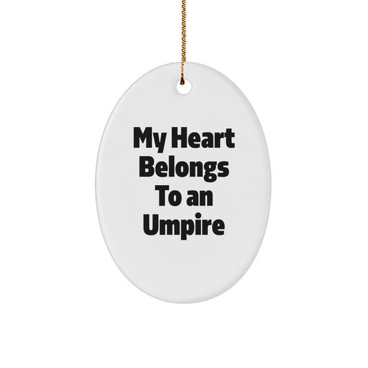 'My Heart Belongs To An Umpire' Umpire Gifts, Oval Ornament, Funny Quote for Christmas Unique Gifts from Friends and Family - Victory Thru Vision