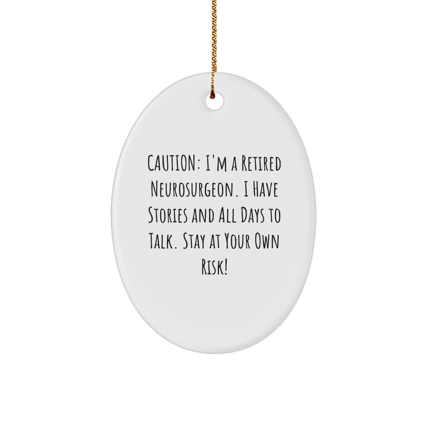 Neurosurgeon Humor Gifts from Friends, Christmas Unique Oval Ornaments for Men, 'Caution: I'm A Retired Neurosurgeon...' - Victory Thru Vision