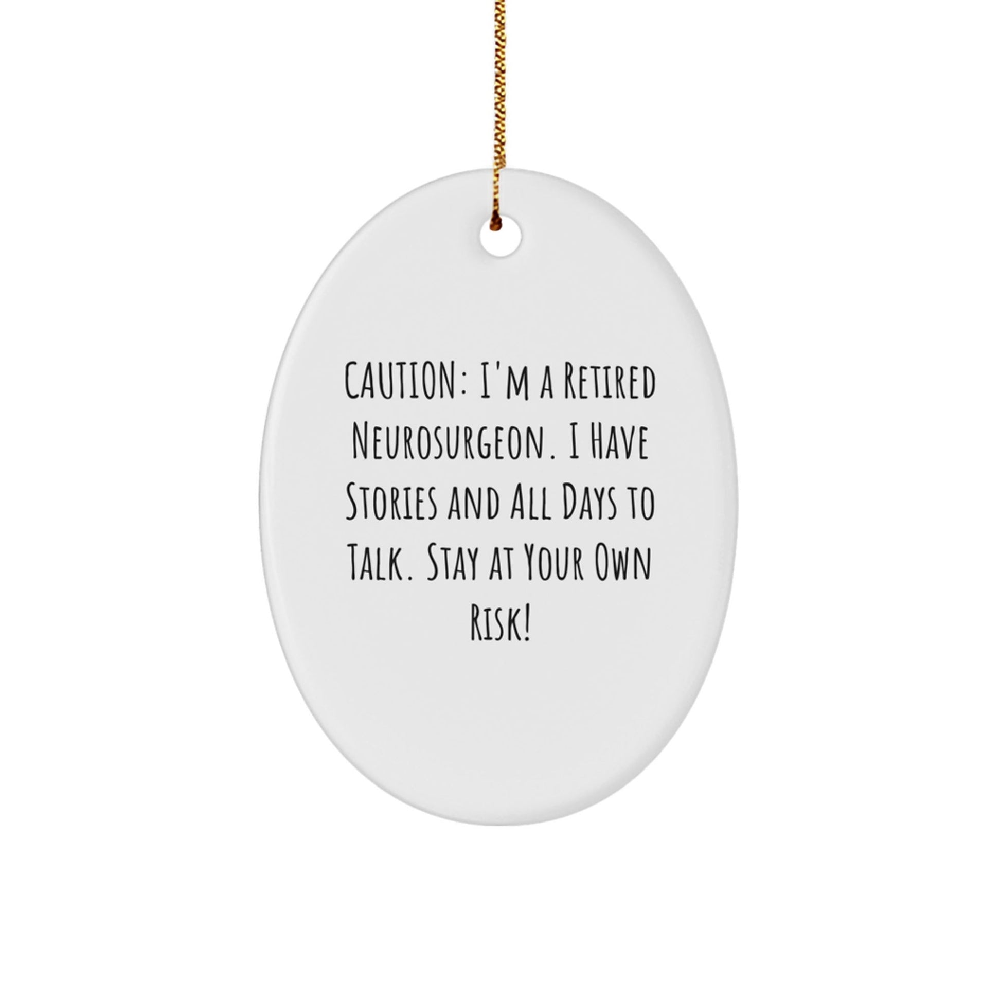 Neurosurgeon Humor Gifts from Friends, Christmas Unique Oval Ornaments for Men, 'Caution: I'm A Retired Neurosurgeon...' - Victory Thru Vision