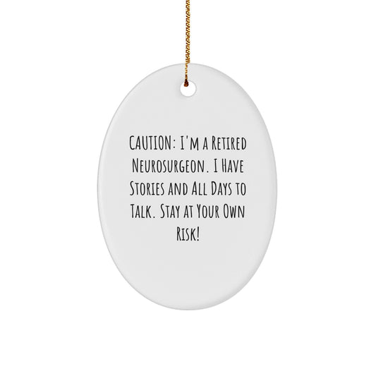 Neurosurgeon Humor Gifts from Friends, Christmas Unique Oval Ornaments for Men, 'Caution: I'm A Retired Neurosurgeon...' - Victory Thru Vision
