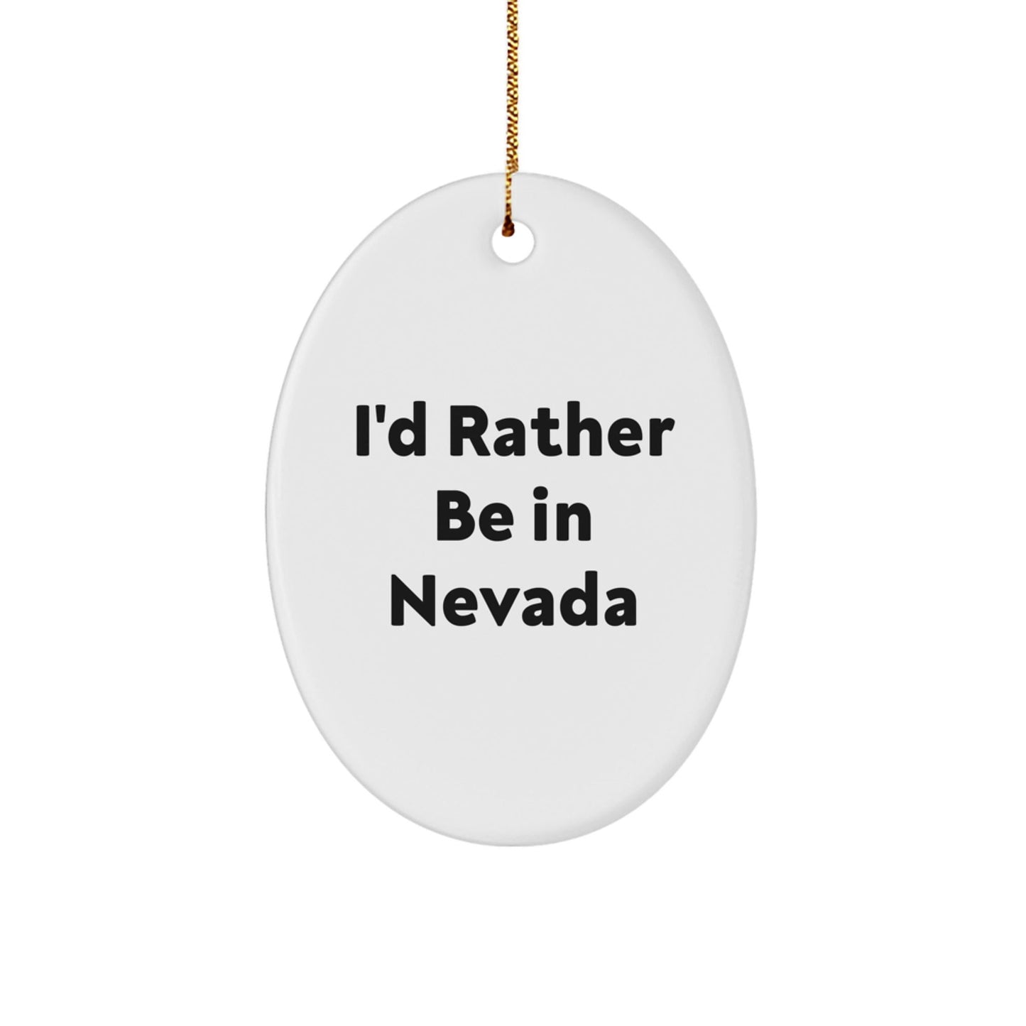 Nevada Oval Ornament Gifts from Friends and Family - 'I'd Rather Be In Nevada' Quote, White Color, Oval Shaped, Perfect for Christmas - Victory Thru Vision