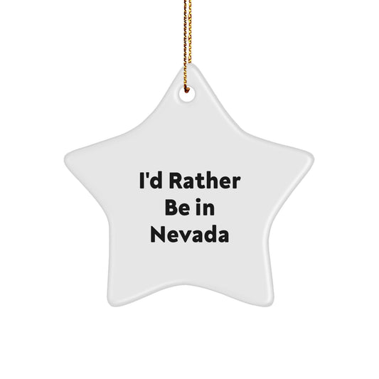 Nevada Star Ornament, 'I'd Rather Be In Nevada' Quote, White, Star Shaped, Christmas Unique Gifts from Friends and Family - Victory Thru Vision