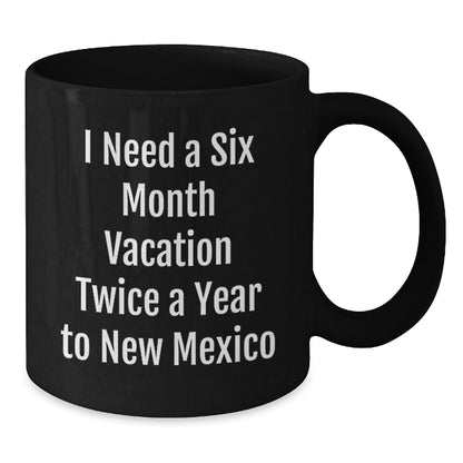 New Mexico Gifts, Funny Six Month Vacation Mugs for New Mexico Enthusiasts, Gifts from Friends to New Mexico Lovers, Black Coffee Mug, Graduation Unique Gifts - Victory Thru Vision