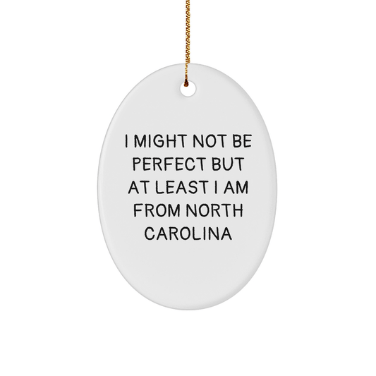 North Carolina Oval Ornament, Funny Quote Gifts from Friends to Family for Christmas - Victory Thru Vision 