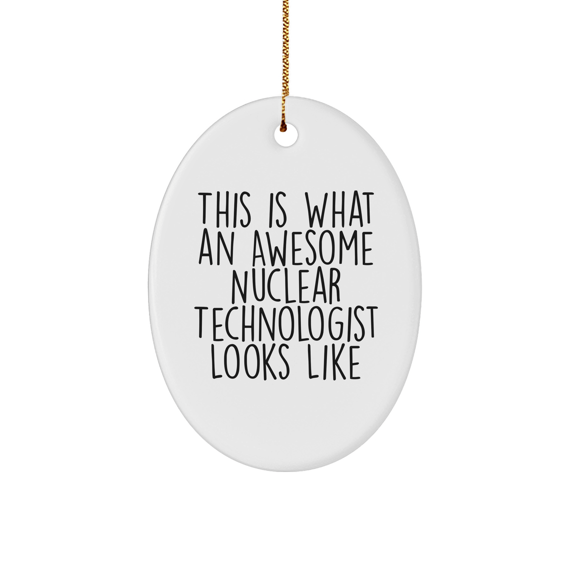 Nuclear Technologist Gifts from Friends, This Is What An Awesome Nuclear Technologist Looks Like, Oval Ornament for Christmas - Victory Thru Vision
