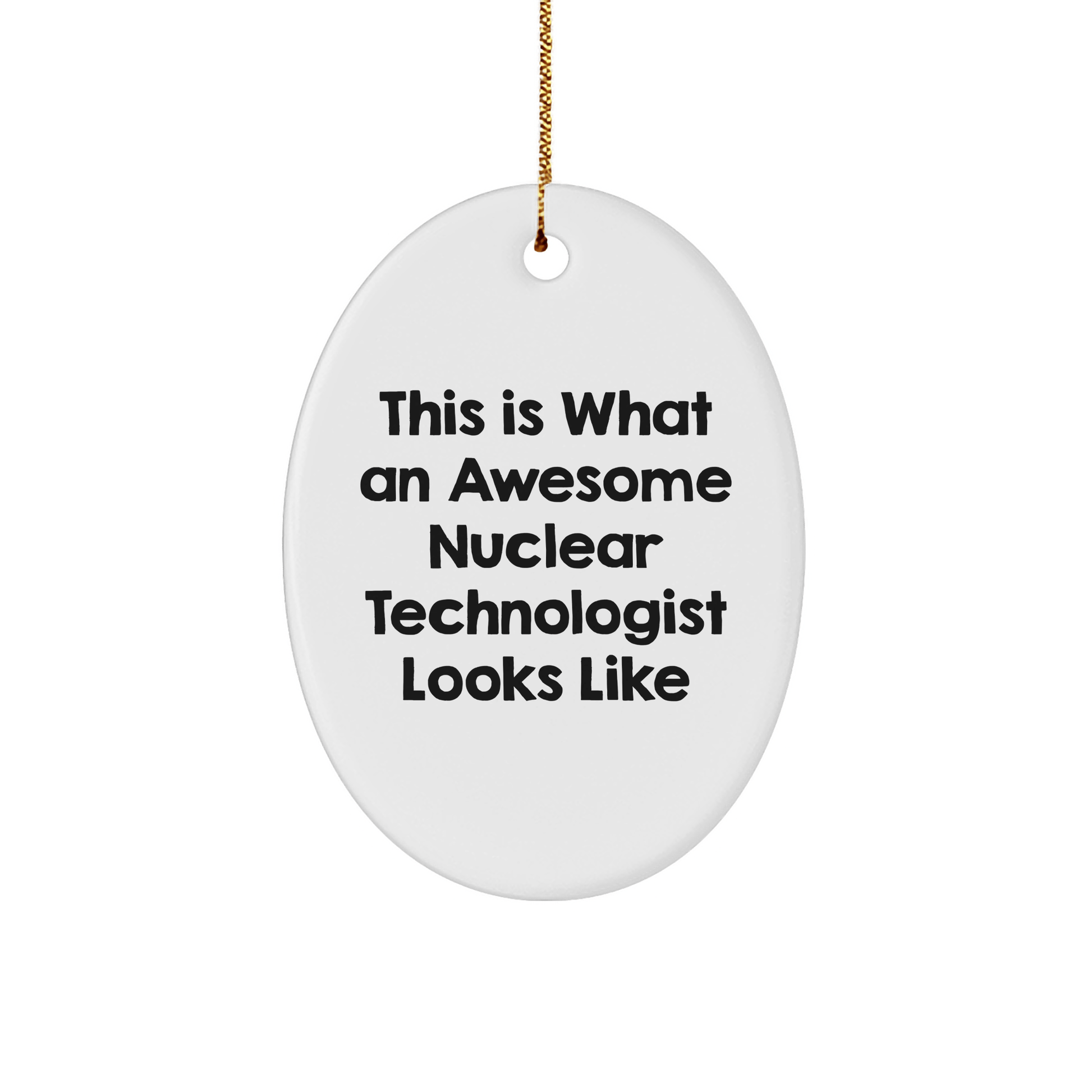 Nuclear Technologist Gifts from Friends - This Is What Awesome Looks Like, Oval Ornament for Christmas - Victory Thru Vision 